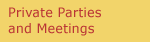 Private Parties and Meetings